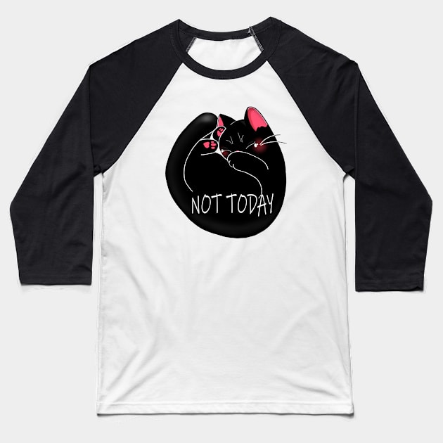 NOT TODAY Baseball T-Shirt by MAYRAREINART